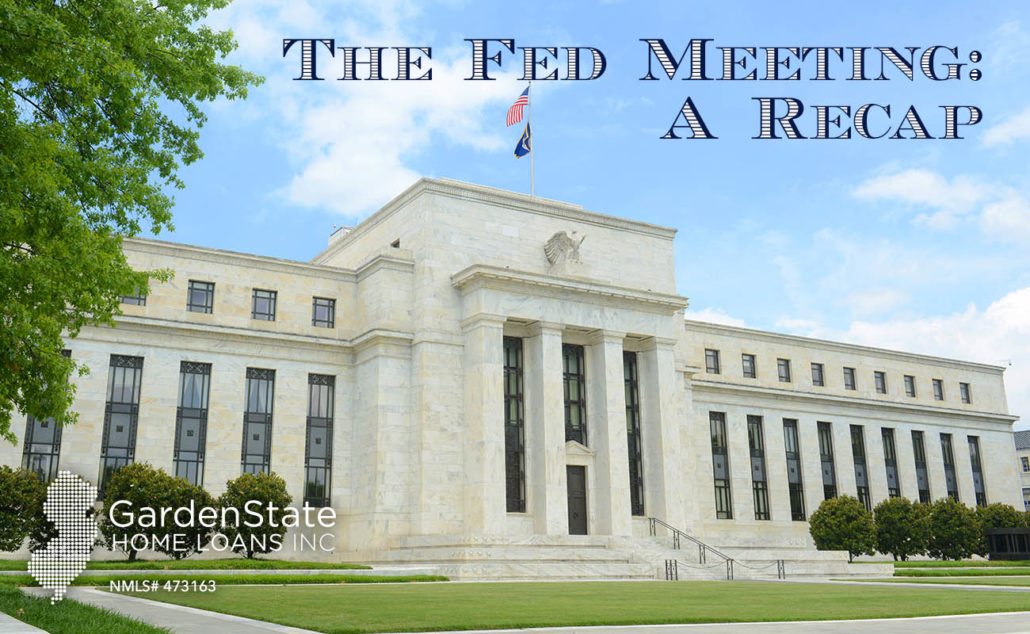 The Fed Meeting A Recap Garden State Home Loans Nj