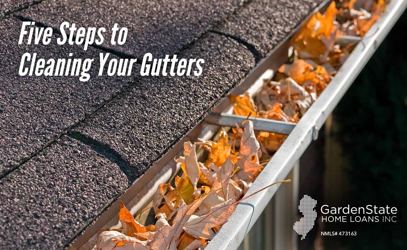 Five Steps to Cleaning Your Gutters Garden State Home Loans