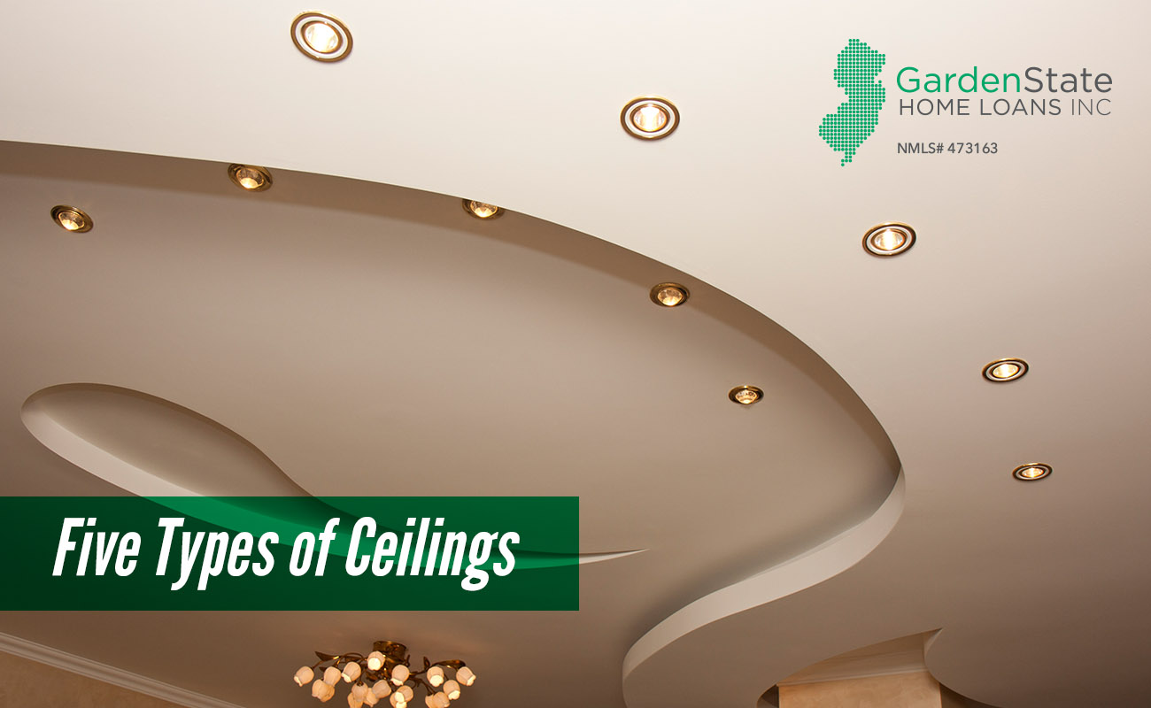 Five Types Of Ceilings Garden State Home Loans Nj