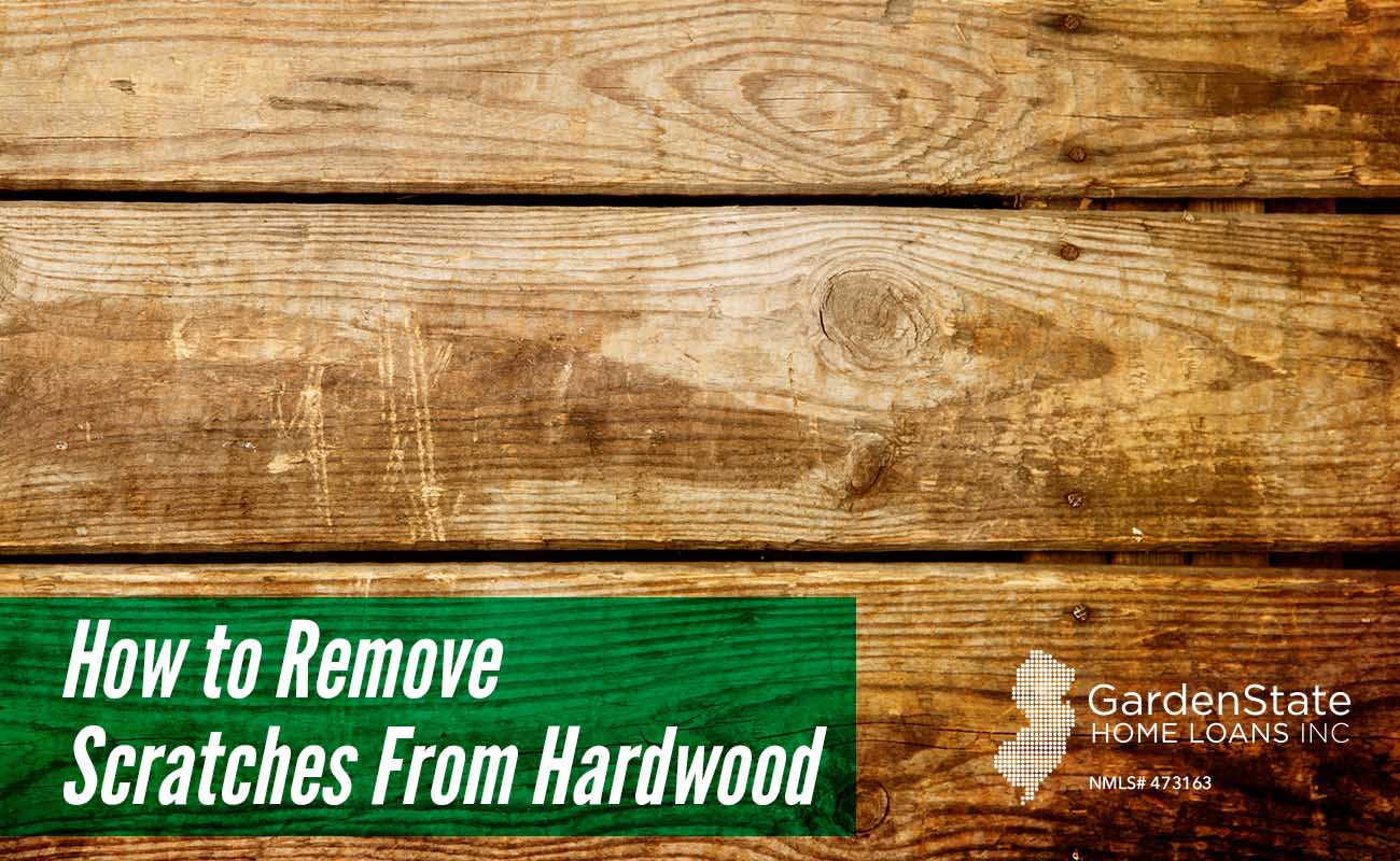 How to Remove Scratches From Hardwood  Garden State Home Loans  NJ