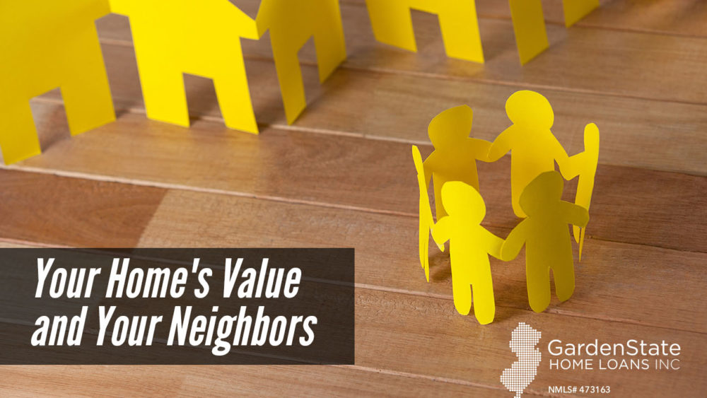 , Your Home&#8217;s Value and Your Neighbors